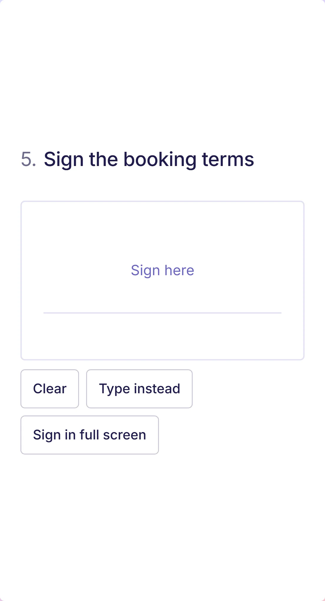 A form on a phone showing one question: Sign the booking terms, with a signature pad and Clear and Type instead buttons.